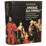 "Umierać, ale powoli!" o monarchistycznej i katolickiej kontrrewolucji w krajach romańskich 1815-2000 Jacek Bartyzel [Arkana Historii / 2006]