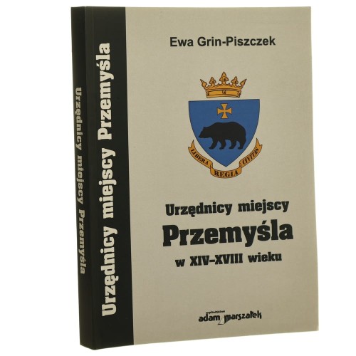 Urzędnicy miejscy Przemyśla w XIV-XVIII wieku Ewa Grin-Piszczek [2012]