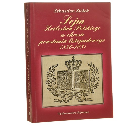 Sejm Królestwa Polskiego w okresie powstania listopadowego 1830-1831 Sebastian Ziółek [2007]