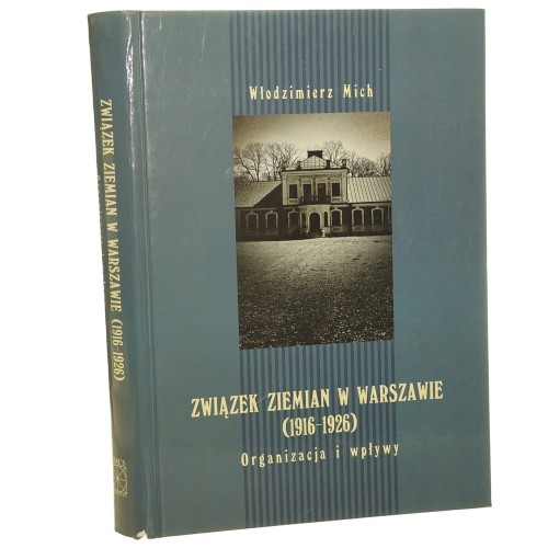 Związek Ziemian w Warszawie (1916-1926) organizacja i wpływy Włodzimierz Mich [2007]
