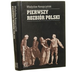Pierwszy rozbiór Polski Władysław Konopczyński [Arkana Historii / 2010] 
