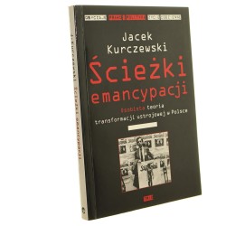 Ścieżki emancypacji Osobista teoria transformacji ustrojowej w Polsce Jacek Kurczewski [2009]
