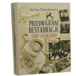 Warszawskie przedwojenne restauracje, bary i kawiarnie Kronika Bartosz Paluszkiewicz [2022]