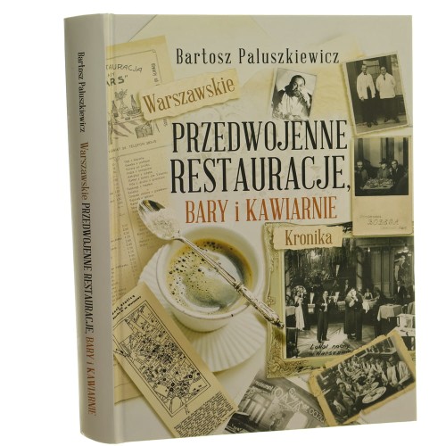Warszawskie przedwojenne restauracje, bary i kawiarnie Kronika Bartosz Paluszkiewicz [2022]