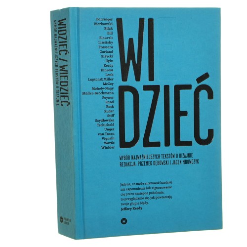 Widzieć wiedzieć Wybór najważniejszych tekstów o dizajnie red. Przemek Dębowski, Jacek Mrowczyk [2011]