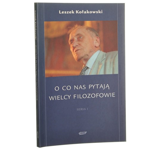 O co nas pytają wielcy filozofowie Seria I Kołakowski Leszek [2004]