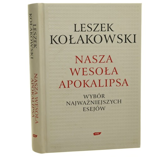 Nasza wesoła apokalipsa Wybór najważniejszych esejów Kołakowski Leszek Wybór i układ Zbigniew Mentzel [2010]