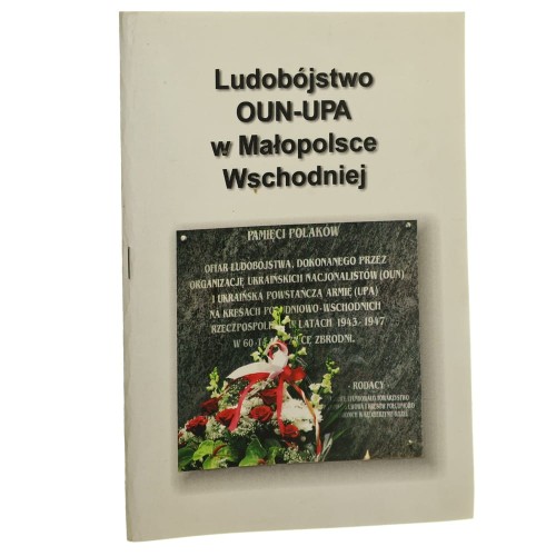 Ludobójstwo OUN-UPA w Małopolsce Wschodniej materiały z konferencji naukowej odbytej 6 czerwca 2009 r. podczas VI Dnia Kultury Kresowej [koordynacja projektu Edward Bień] [2009]