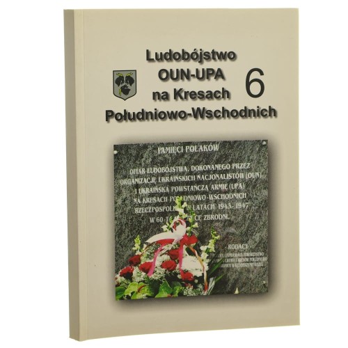 Dawne Kresy Południowo-Wschodnie w optyce historycznej i współczesnej Ludobójstwo OUN-UPA na Kresach Południowo-Wschodnich zeszyt 6 Materiały z konf. popularno-nauk. "XI Dzień Kultury Kresowej", 7-8 czerwca 2014 r., Kędzierzyn-Koźle [2014]