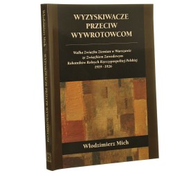 Wyzyskiwacze przeciw wywrotowcom walka Związku Ziemian w Warszawie ze Związkiem Zawodowym Robotników Rolnych Rzeczypospolitej Polskiej 1919-1926 Włodzimierz Mich [2008]