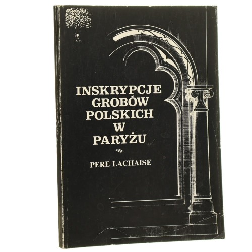 Inskrypcje grobów polskich na cmentarzach w Paryżu - Père Lachaise oprac. Andrzej Biernat, Sławomir Górzyński, Piotr Ugniewski pod red. A. Biernata [1991]