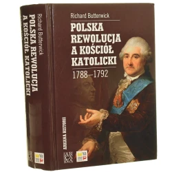 Polska rewolucja a Kościół katolicki 1788-1792 Richard Butterwick (Arkana Historii) [2012]