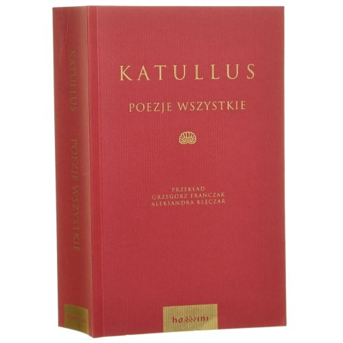 Poezje wszystkie Katullus przekł. Grzegorz Franczak i Aleksandra Klęczar wstęp Aleksandra Klęczar indeksy metryczne Krystyna Woś [2013]