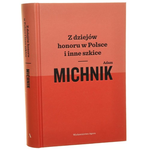 Z dziejów honoru w Polsce i inne szkice Adam Michnik [2019]