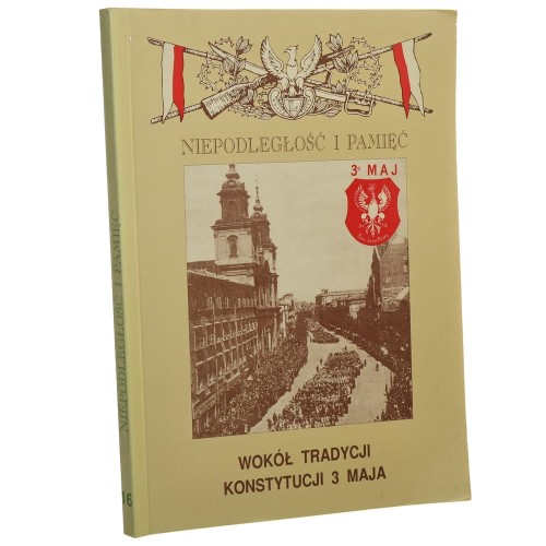 Niepodległość i Pamięć Czasopismo muzealno-historyczne Nr 1 / 2000 Wokół tradycji 3 maja Red. Andrzej Stawarz