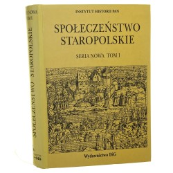 Społeczeństwo staropolskie Seria nowa Tom I Społeczeństwo a polityka [oprac. red. Iwona Dacka-Górzyńska, Andrzej Karpiński] [2008]