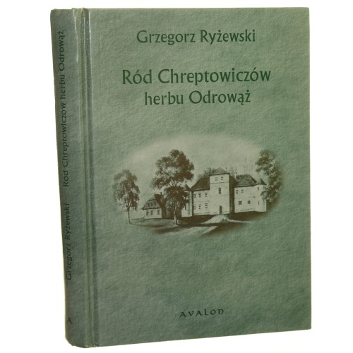 Ród Chreptowiczów herbu Odrowąż Dobra i kariery Chreptowiczów w Wielkim Księstwie Litewskim w XV-XVIII w. Grzegorz Ryżewski [2006]