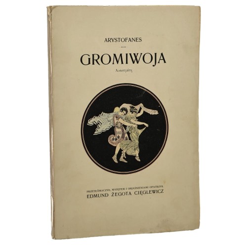 Gromiwoja komedya Arystofanes przetł., wstępem i objaśn. opatrzył Edmund Żegota Cięglewicz [1910]