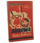 Zdrowa kuchnia praktyczna książka kucharska Franciszka Gensówna [1943]