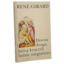 Dawna droga, którą kroczyli ludzie niegodziwi René Girard [1992]