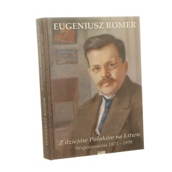 Z dziejów Polaków na Litwie Wspomnienia 1871-1939 Eugeniusz Romer [2014]