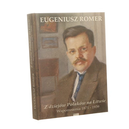 Z dziejów Polaków na Litwie Wspomnienia 1871-1939 Eugeniusz Romer [2014]