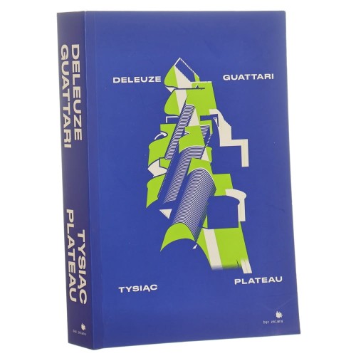 Tysiąc plateau Gilles Deleuze, Félix Guattari [redakcja merytoryczna Joanna Bednarek tekst przedmowy Michał Herer] [2023]