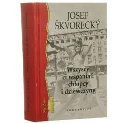 Wszyscy ci wspaniali chłopcy i dziewczyny Osobista historia czeskiego kina Skvorecky Josef [Meridian / 2018]