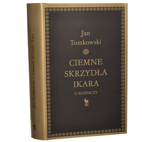 Ciemne skrzydła Ikara o rozpaczy Jan Tomkowski [2009]