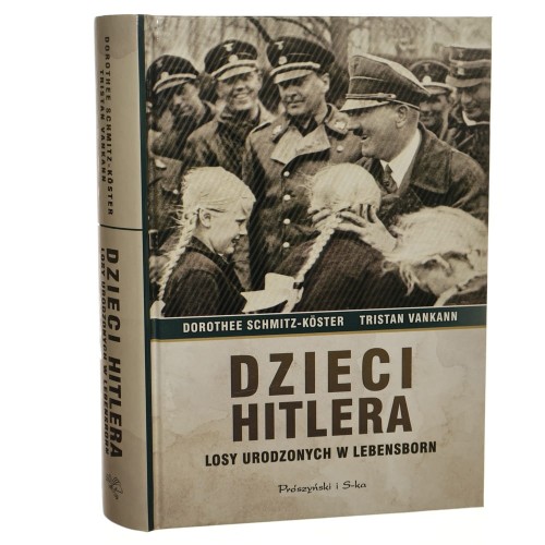 Dzieci Hitlera losy urodzonych w Lebensborn Dorothee Schmitz-Köster, Tristan Vankann przełożyła Agnieszka Walczy [2014]
