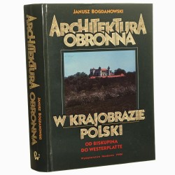 Architektura obronna w krajobrazie Polski od Biskupina do Westerplatte Janusz Bogdanowski [2002]