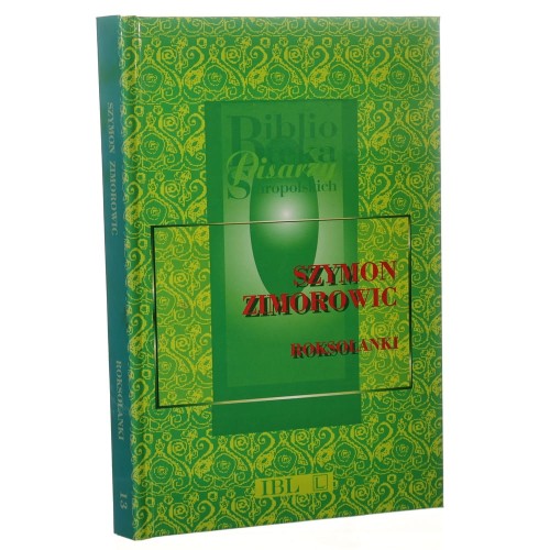 Roksolanki to jest Ruskie panny Szymon Zimorowic [Biblioteka Pisarzy Staropolskich / 1999]