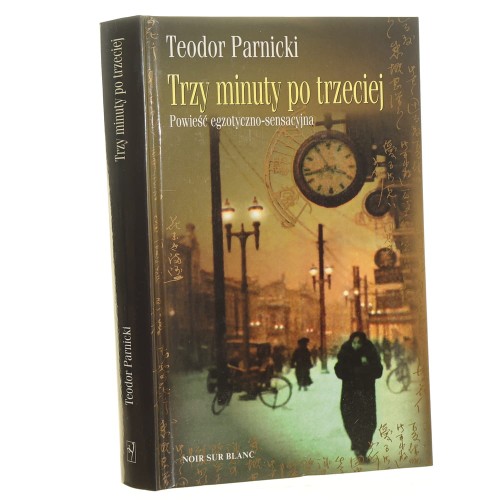 Trzy minuty po trzeciej Powieść egzotyczno-sensacyjna Teodor Parnicki [2015]