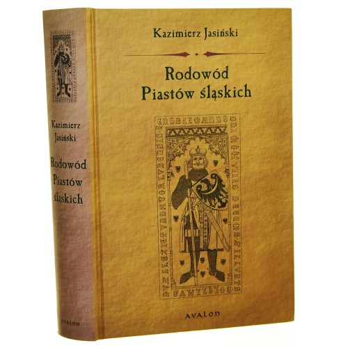 Rodowód Piastów śląskich Piastowie wrocławscy, legnicko-brzescy, świdniccy, ziębiccy, głogowscy, żagańscy, oleśniccy, opolscy, cieszyńscy i oświęcimscy Kazimierz Jasiński [2007]