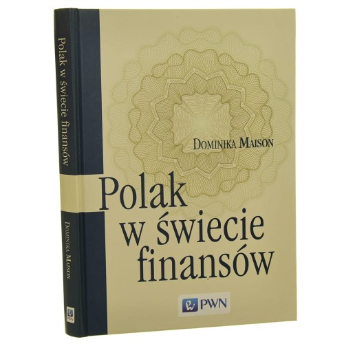 Polak w świecie finansów o psychologicznych uwarunkowaniach zachowań ekonomicznych Polaków Dominika Maison [2013]