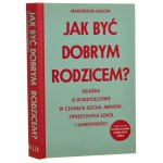 Jak być dobrym rodzicem? książka o rodzicielstwie w czasach social mediów, opresyjnych szkół i samotności Małgorzata Gołota [2022]