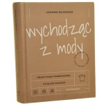 Wychodząc z mody praktyczny przewodnik po slow fashion Joanna Glogaza [2020]