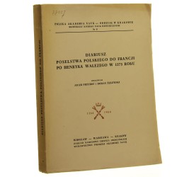 Diariusz poselstwa polskiego do Francji po Henryka Walezego w 1573 roku oprac. Adam Przyboś  [1963]