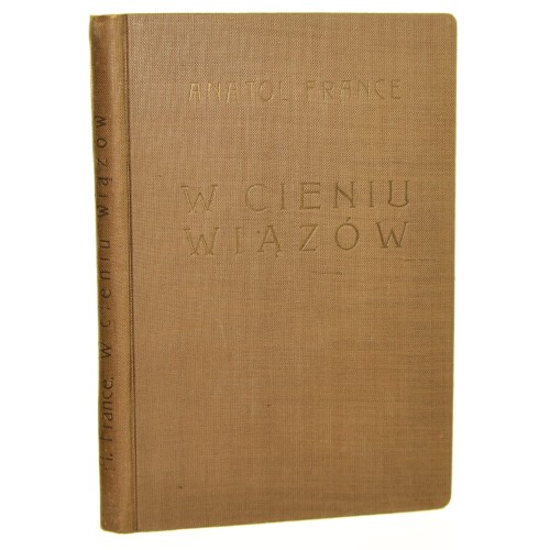 W cieniu wiązów Anatol France wstęp Jana Parandowskiego [przekł. Jana Stena] [1931]