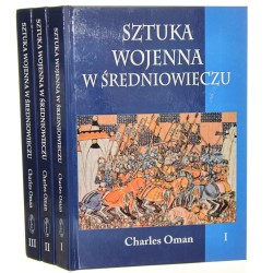Sztuka wojenna w średniowieczu t. I-III Charles Oman [tł. Grzegorz Smółka] [2013]