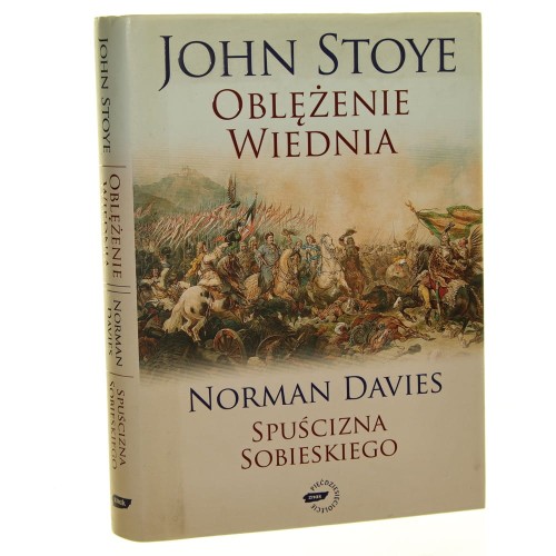 Oblężenie Wiednia John Stoye przeł. Mirosław Bielewicz. Spuścizna Sobieskiego Norman Davies przeł. Irena Eile [2009]
