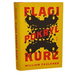 Flagi pokrył kurz William Faulkner przełożył i napisał posłowie Maciej Płaza [Współczesna Proza Światowa [2023]