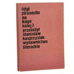 Na kogo kolej? Luigi Pirandello przeł. [z wł.] Stanisław Kasprzysiak [1986]
