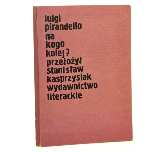Na kogo kolej? Luigi Pirandello przeł. [z wł.] Stanisław Kasprzysiak [1986]