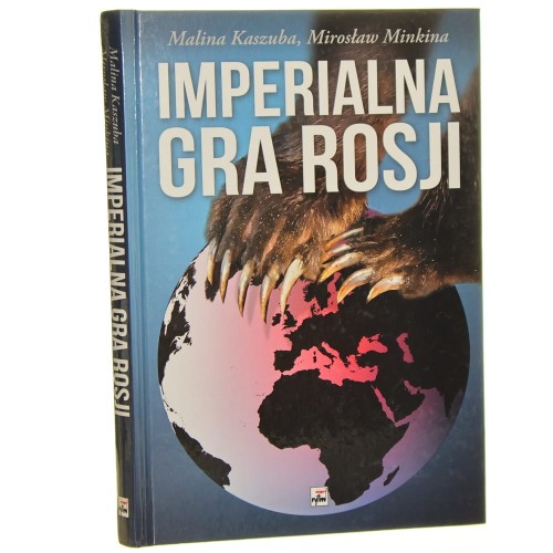 Imperialna gra Rosji Malina Kaszuba, Mirosław Minkina [2016]