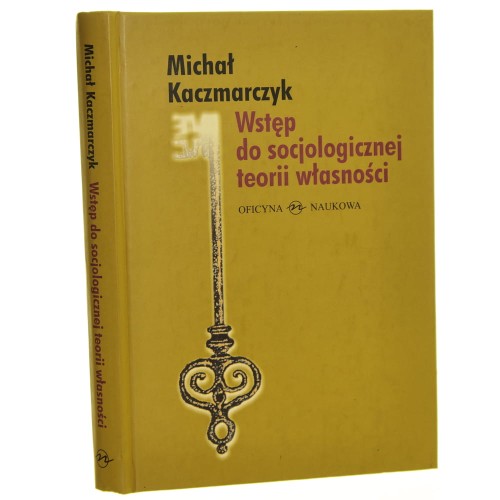 Wstęp do socjologicznej teorii własności Michał Kaczmarczyk [2006]
