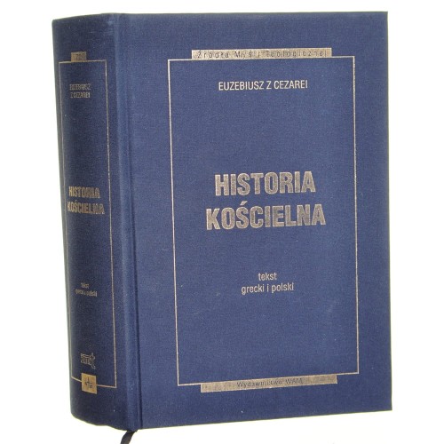 Historia kościelna Euzebiusz z Cezarei tł. Agnieszka Caba na podstawie tł. Arkadiusza Lisieckiego oprac. Henryk Pietras (Źródła Myśli Teologicznej) [2013]