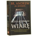 Prześladowani za wiarę Dramatyczne historie chrześcijan nawróconych z islamu Br. Andrew [oraz] Al Janssen [2015]