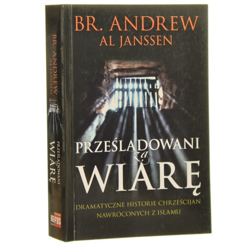 Prześladowani za wiarę Dramatyczne historie chrześcijan nawróconych z islamu Br. Andrew [oraz] Al Janssen [2015]
