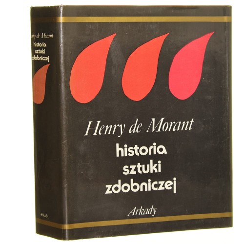 Historia sztuki zdobniczej od pradziejów do współczesności Morant Henry de [1983]